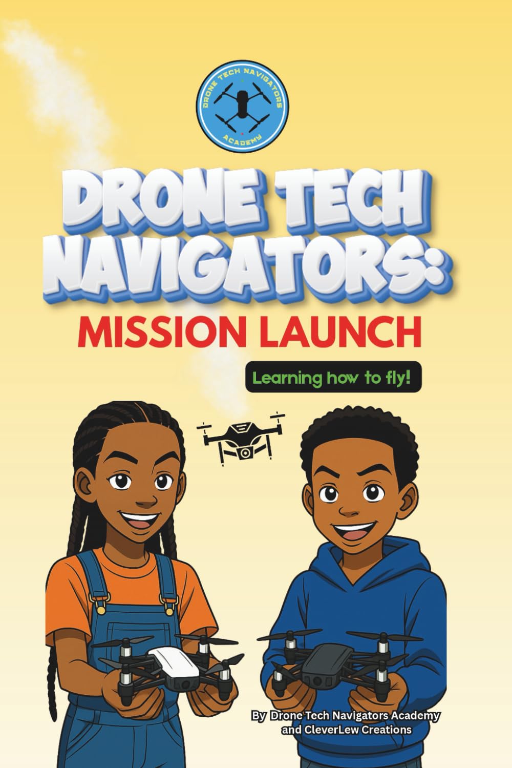 Drone Tech Navigators: Mission Launch: Learning How to fly!