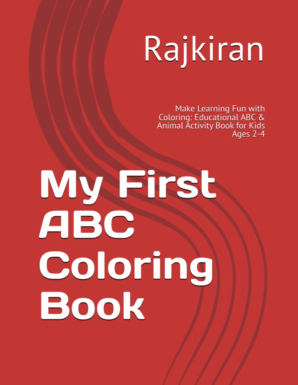 My First ABC Coloring Book: Make Learning Fun with Coloring: Educational ABC & Animal Activity Book for Kids Ages 2-4