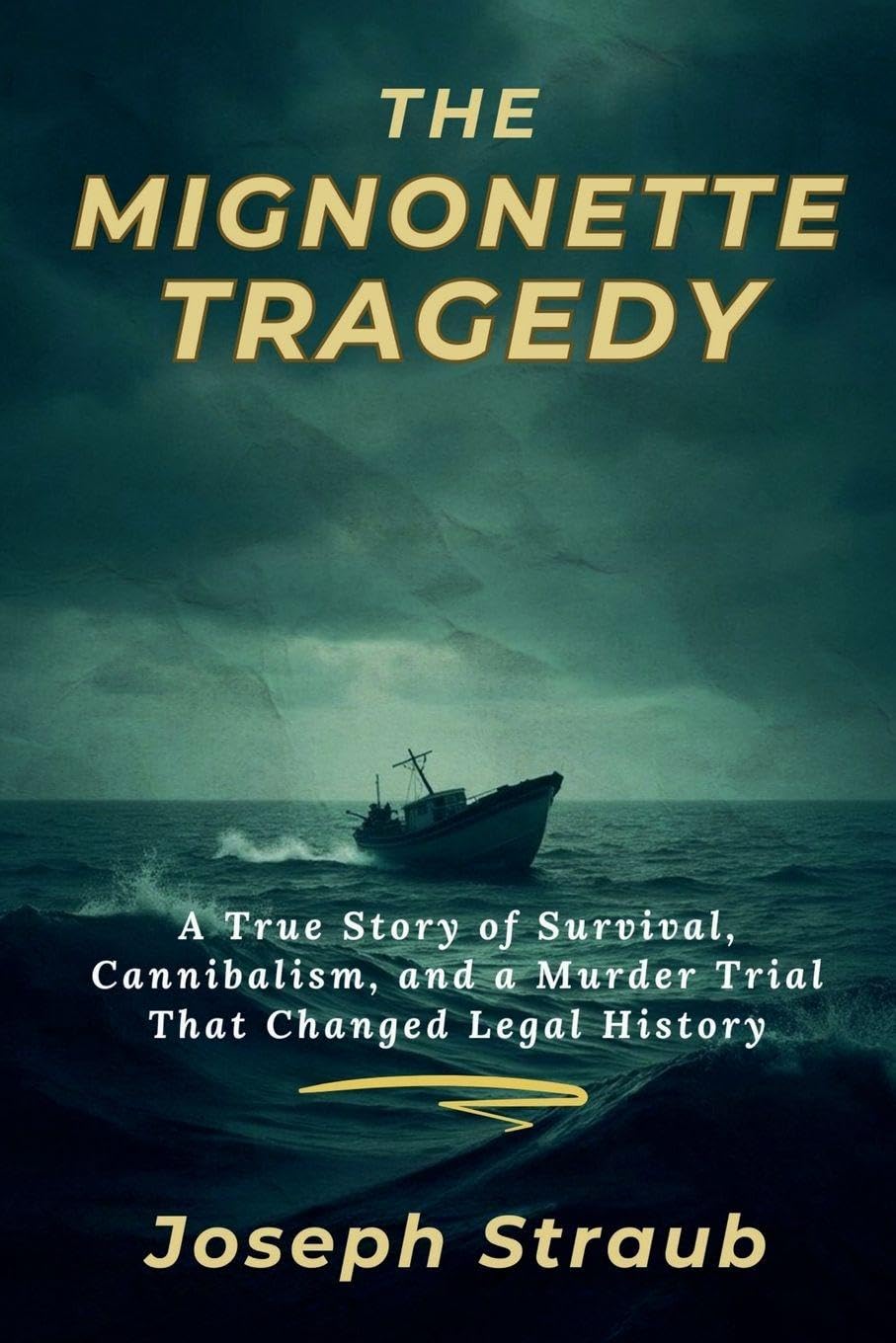 The Mignonette Tragedy: A True Story of Survival, Cannibalism, and a Murder Trial That Changed Legal History