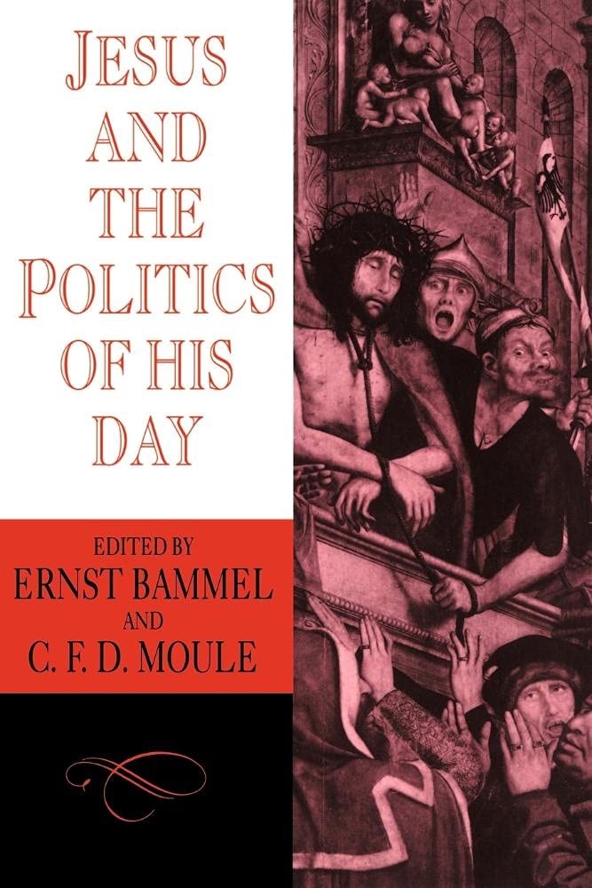 Jesus and the Politics of his Day by E. Bammel, C. F. D. Moule - 9780521313445