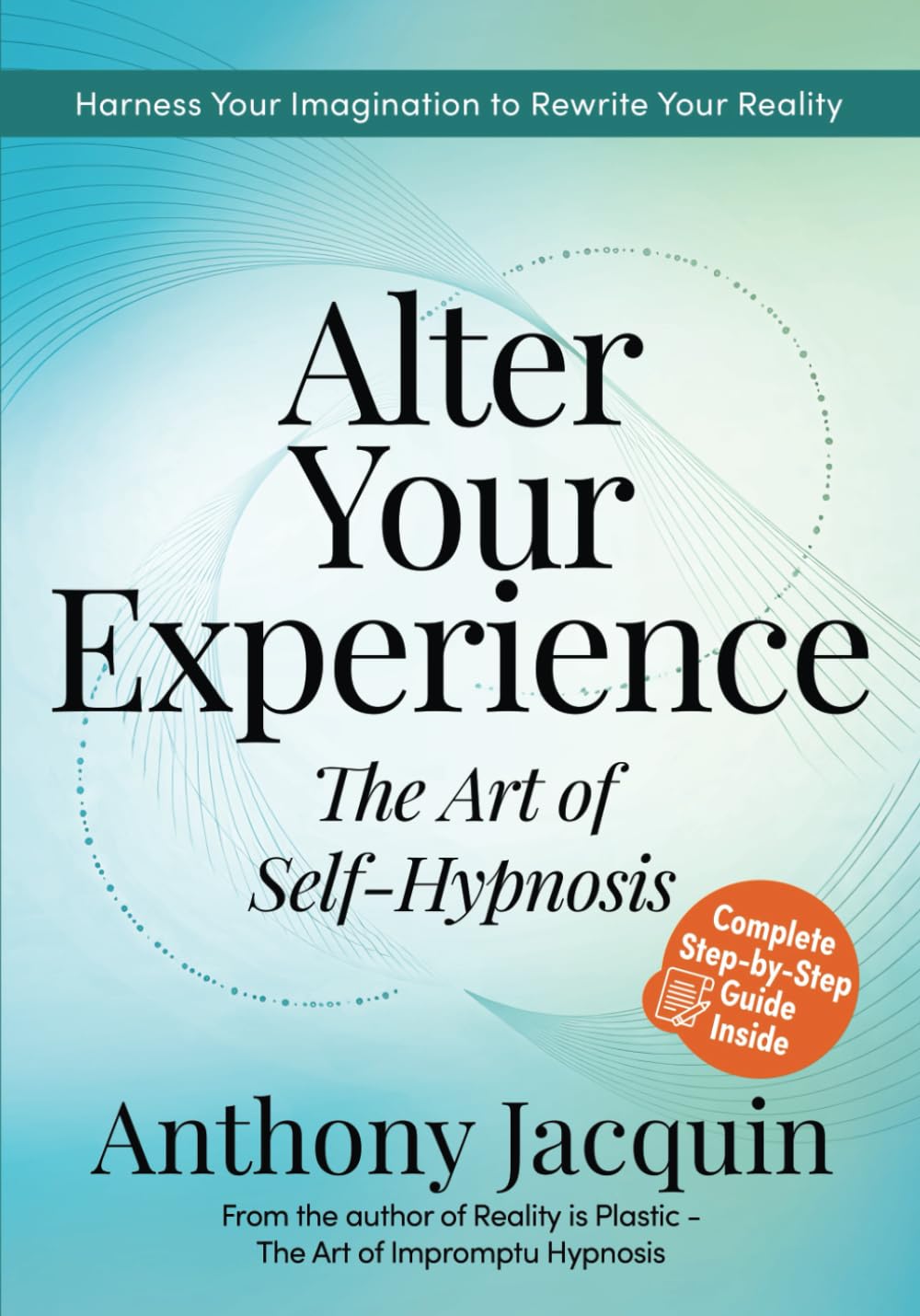 Alter Your Experience: The Art of Self-Hypnosis