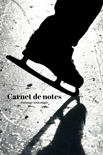 Carnet de Notes Patinage Artistique: Cadeau pour Passionnés de Patin à Glace | Bloc-Note artistique | Journal Intime pour Sportifs | 100 pages