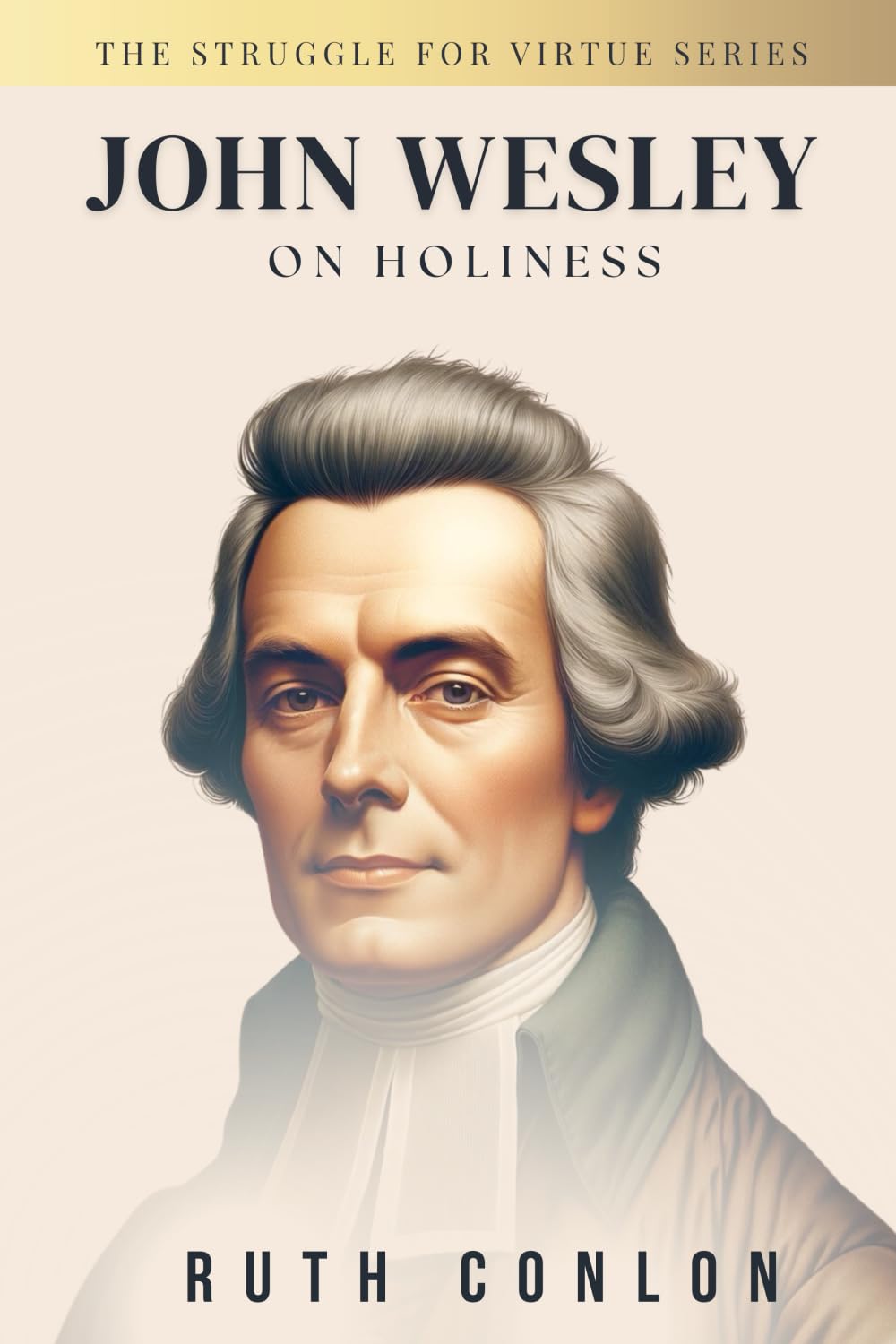 John Wesley on Holiness (The Struggle for Virtue Series)