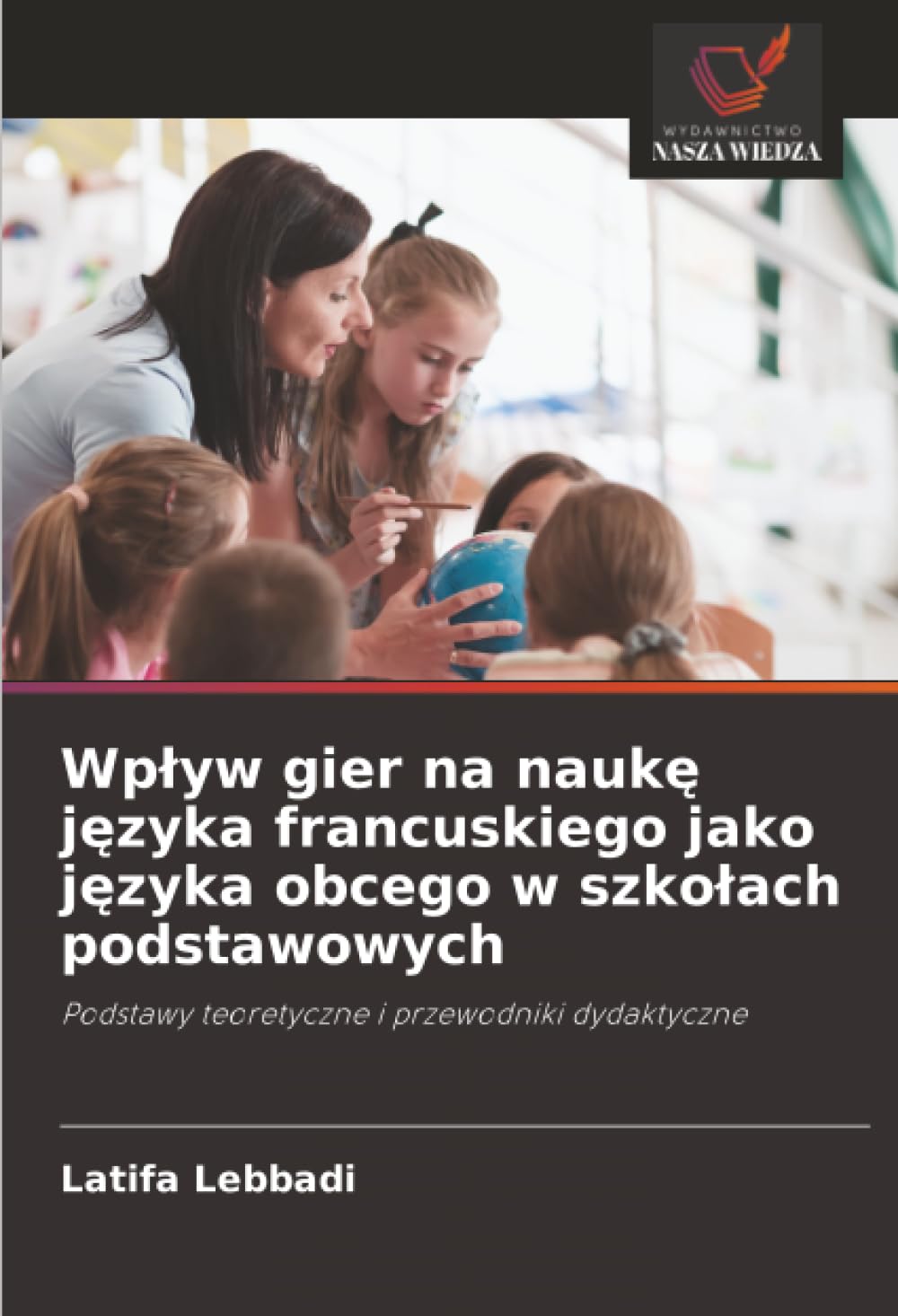 Wpływ gier na naukę języka francuskiego jako języka obcego w szkołach podstawowych: Podstawy teoretyczne i przewodniki dydaktyczne