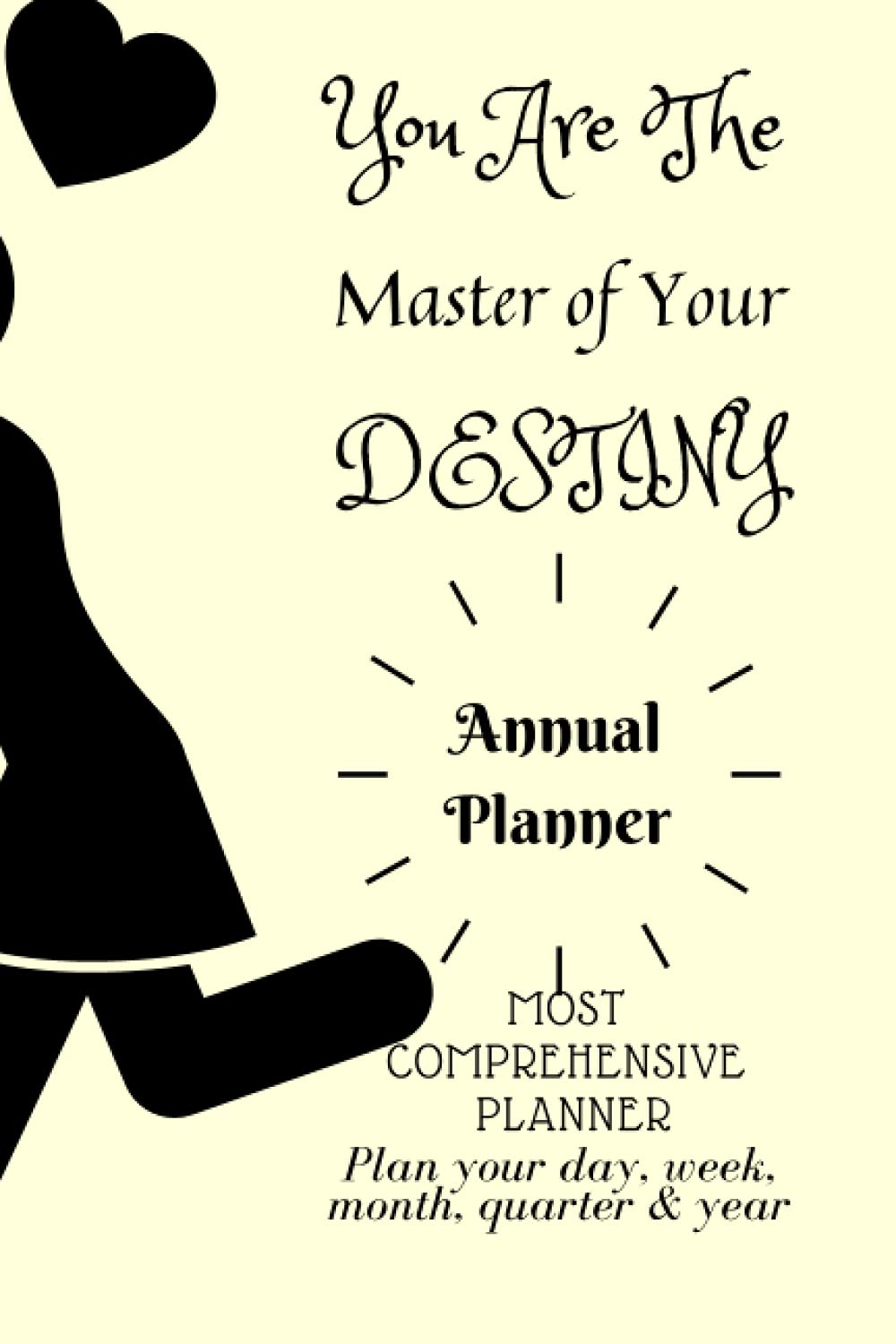 D14: YOU ARE THE MASTER OF YOUR DESTINY : Annual Planner : Most Comprehensive Planner, Plan your day, week, month, quarter & year: 435 Pages, 6" x 9", Annual Planner