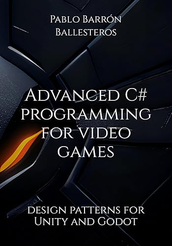 Advanced C# programming for video games: design patterns for Unity and Godot