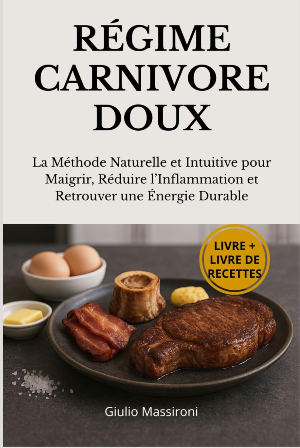 Régime Carnivore Doux: La Méthode Naturelle et Intuitive pour Maigrir, Réduire l’Inflammation et Retrouver une Énergie Durable
