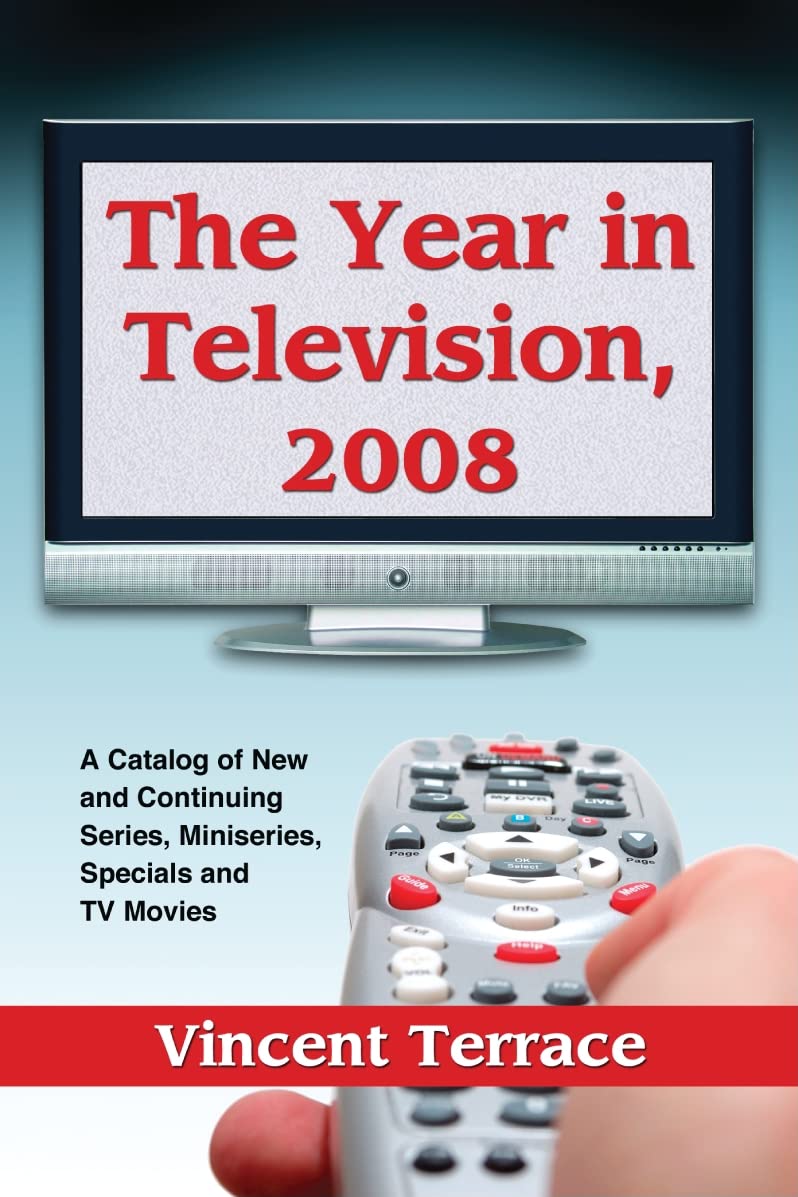 Buy The Year in Television, 2008: A Catalog of New and Continuing Series, Miniseries, Specials and TV Movies โ BookShops.in