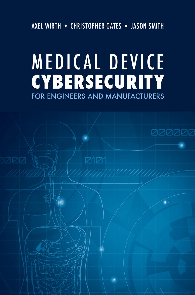 Medical Device Cybersecurity: A Guide for Engineers and Manufacturers