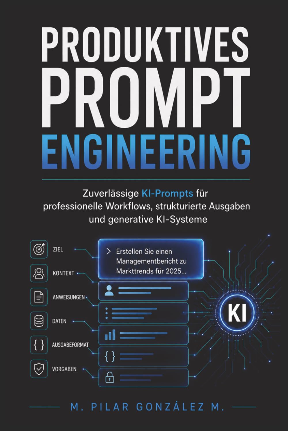 Produktives Prompt Engineering: Zuverlässige KI-Prompts für professionelle Workflows, strukturierte Ausgaben und generative KI-Systeme (Künstliche Intelligenz im 21. Jahrhundert)