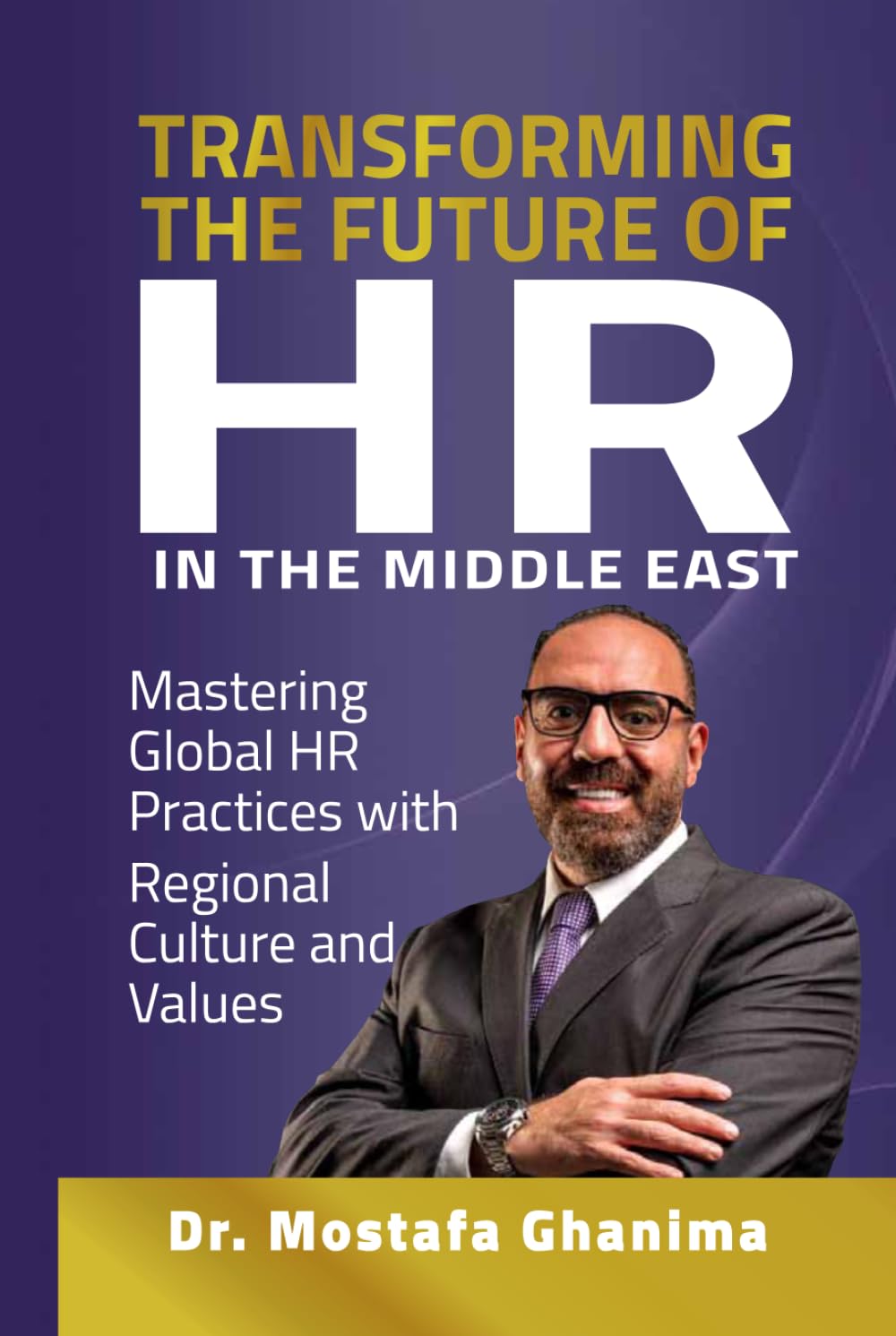 Transforming the future of HR in the Middle East: Mastering Global HR Practices with Regional Culture and Values
