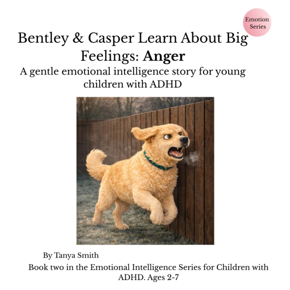 Bentley & Casper Learn About Big Feelings: Anger: A gentle emotional intelligence story for young children with ADHD