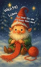 Wichtel Lumi: Ein Schal für alle und einer fürs Herz (Große Gefühle bei kleinen Tieren 3)