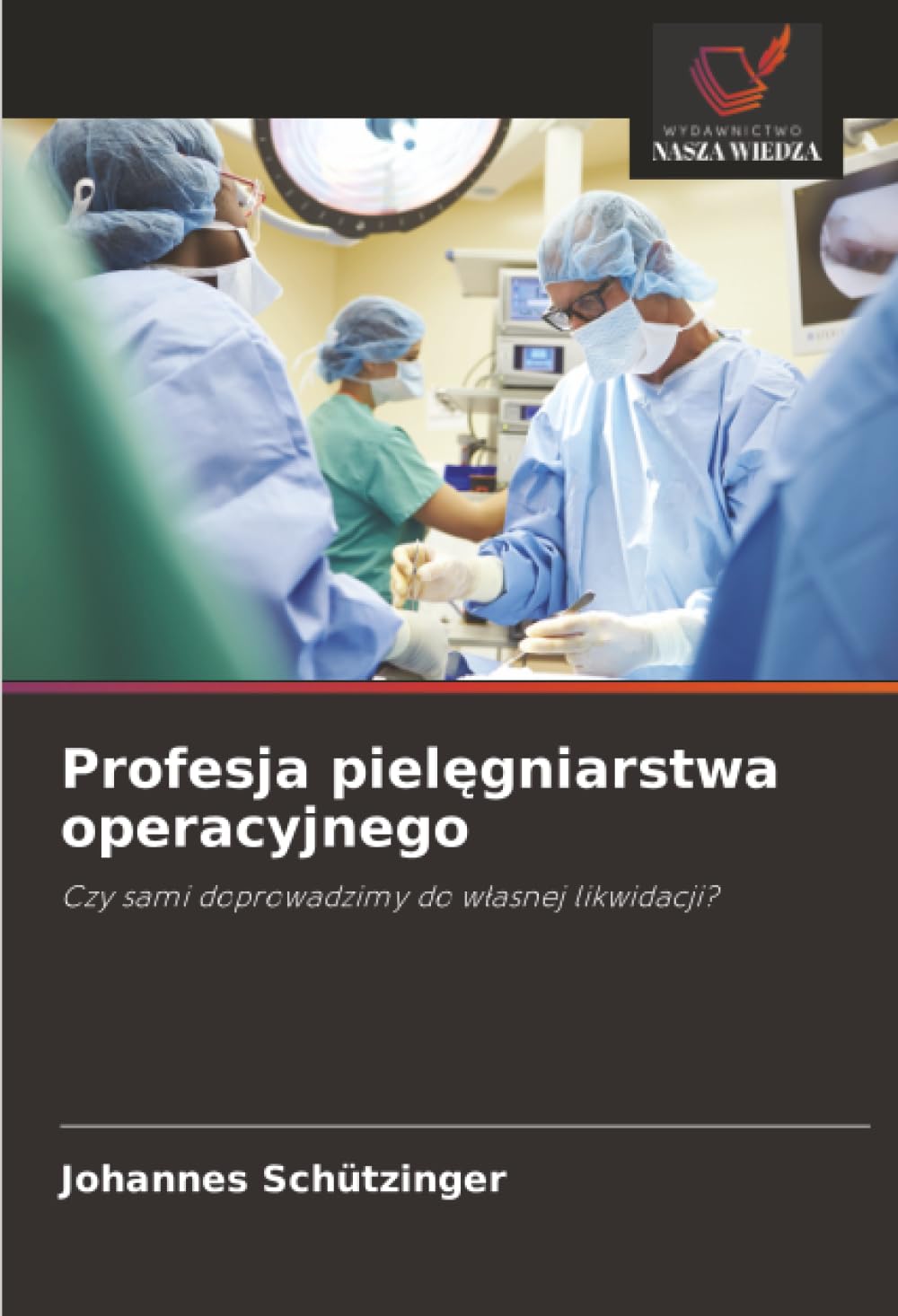 Profesja piel¿gniarstwa operacyjnego: Czy sami doprowadzimy do w¿asnej likwidacji?