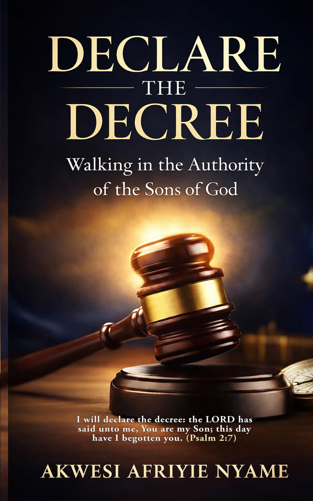 DECLARE THE DECREE: Walking In the Authority of the Sons of God