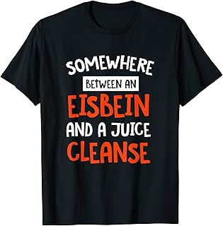 Funny Eisbein and a Juice Cleanse Foodie T-Shirt