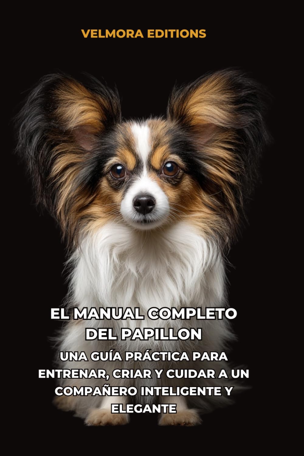 El Manual Completo del Papillon: Una Guía Práctica para Entrenar, Criar y Cuidar a un Compañero Inteligente y Elegante