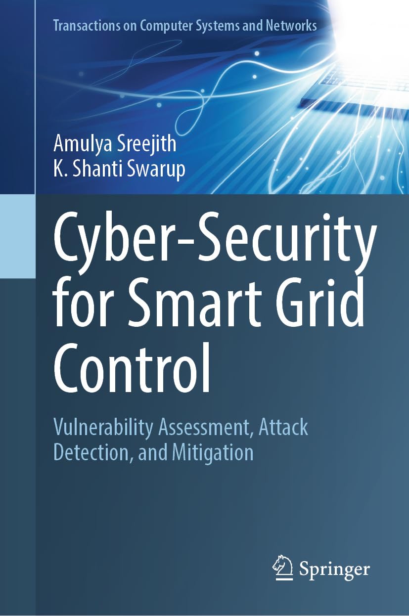 Cyber-Security for Smart Grid Control: Vulnerability Assessment, Attack Detection, and Mitigation (Transactions on Computer Systems and Networks)