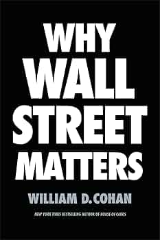 Why Wall Street Matters: Cohan, William D.: 9780399590696