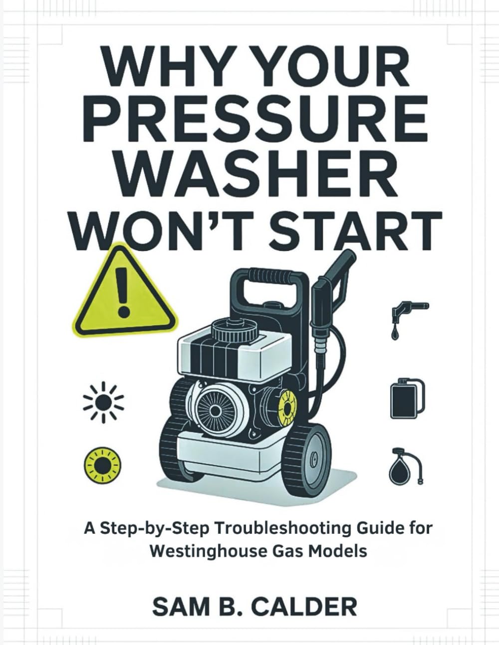 Why Your Pressure Washer Won’t Start: A Step-by-Step Troubleshooting Guide for Westinghouse Gas Models