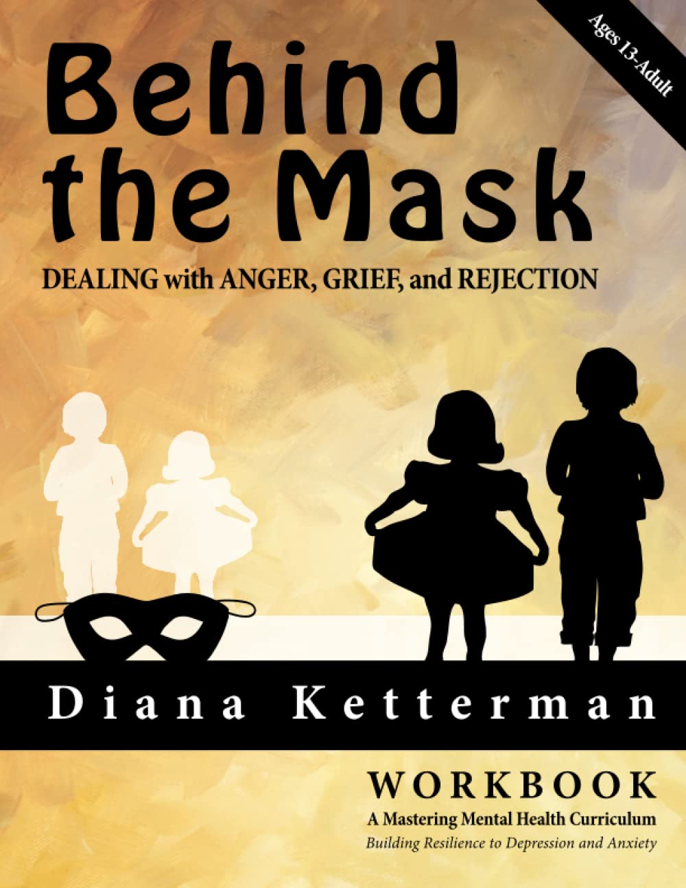 Behind the Mask: Dealing With Anger, Grief, and Rejection (Mastering Mental Health Curriculum)