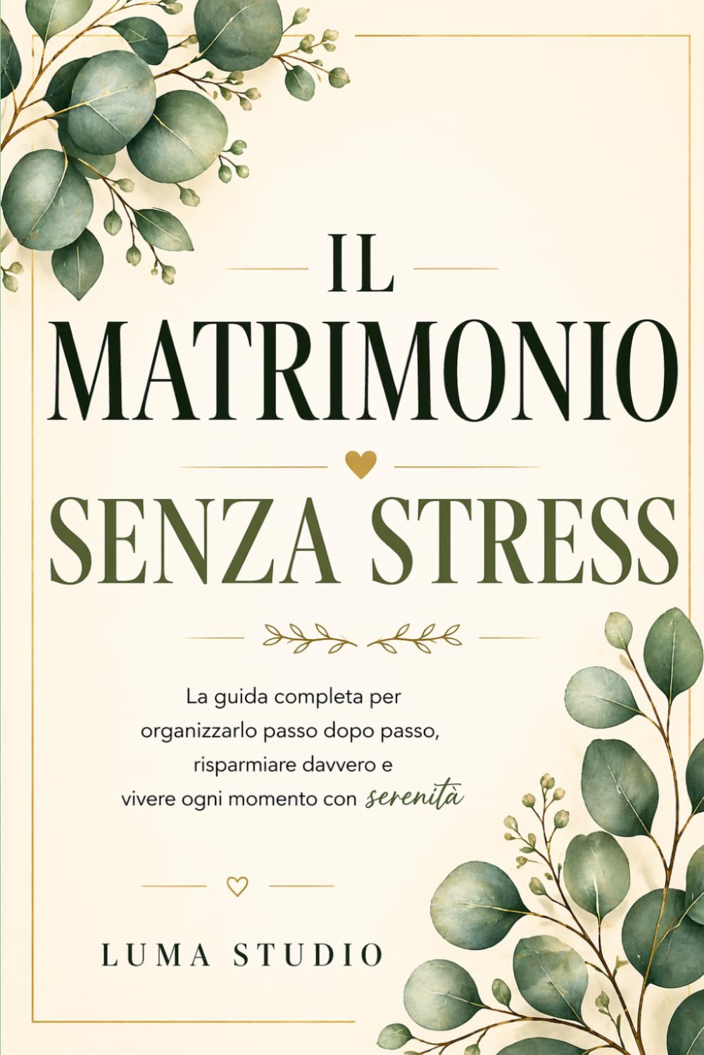 Matrimonio senza Stress. La Guida Completa: Per Organizzarlo Passo dopo Passo, Risparmiare Davvero e Vivere ogni Momento con Serenita"