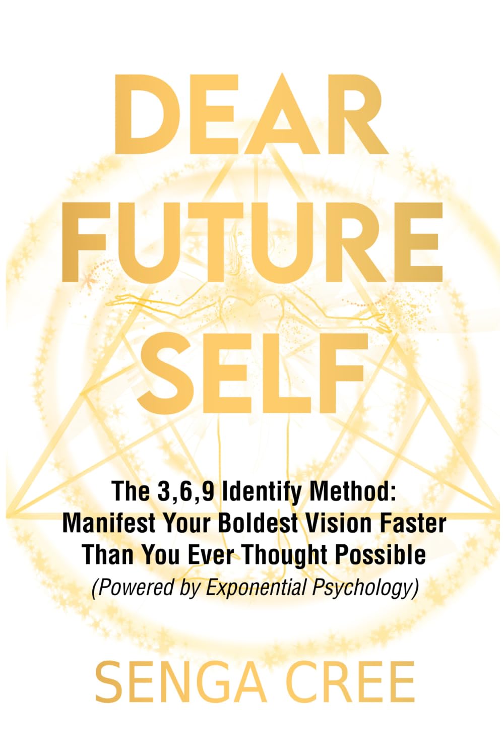 Dear Future Self: The 3-6-9 Identity Method: Manifest Your Boldest Vision Faster Than You Ever Thought Possible