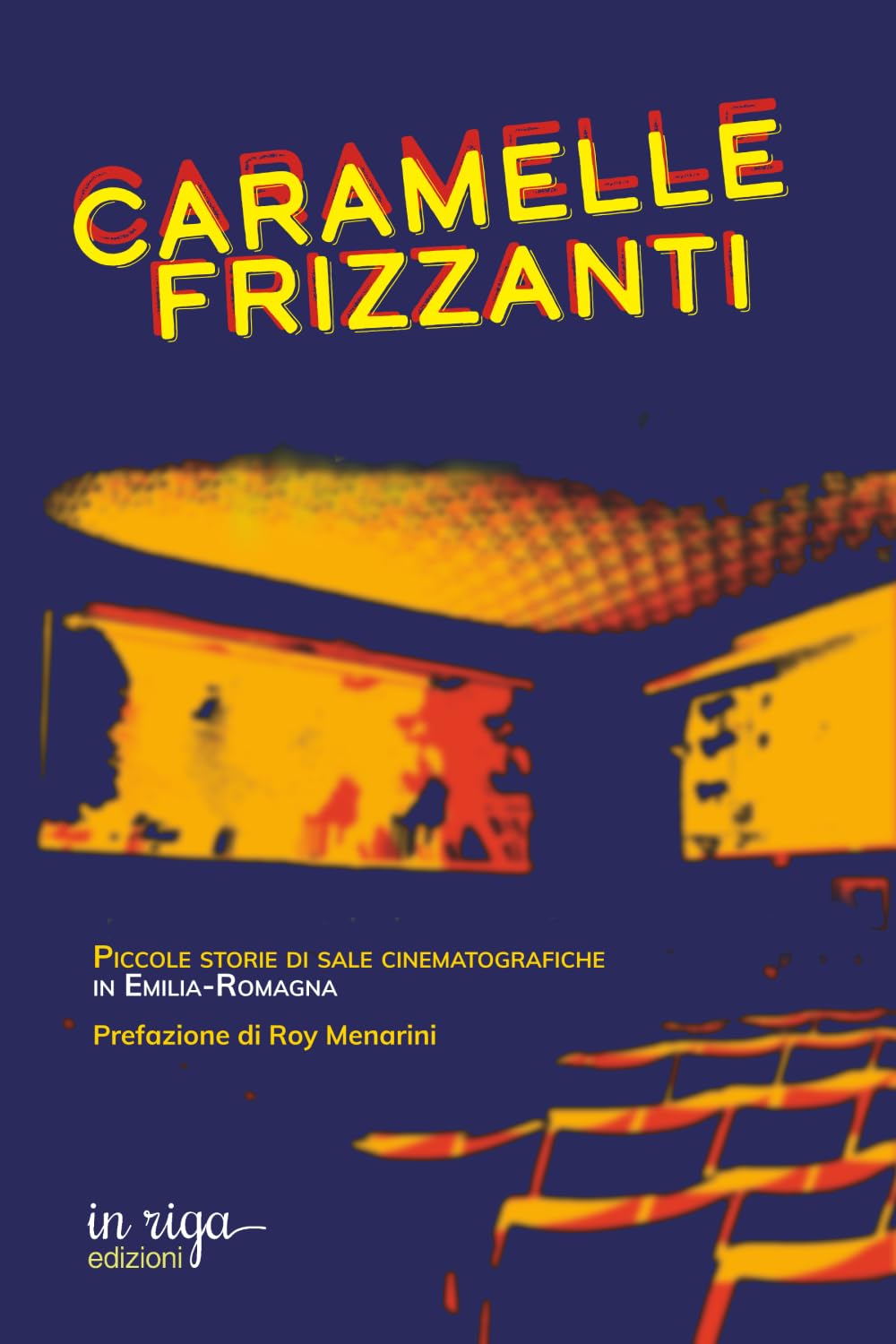 Caramelle frizzanti: Piccole storie di sale cinematografiche in Emilia-Romagna (Guide su Bologna)