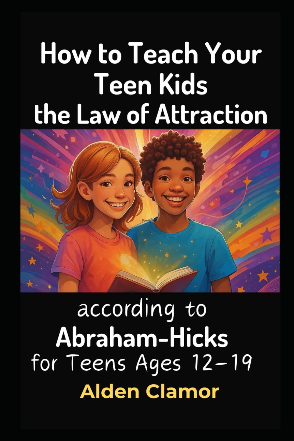 How to Teach Your Teen Kids the Law of Attraction According to Abraham-Hicks: For Teens Ages 12-19