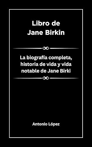 Libro de Jane Birkin La biografía completa, historia de vida y vida notable de Jane Birkin. (Biografía de líderes, celebridades y personas