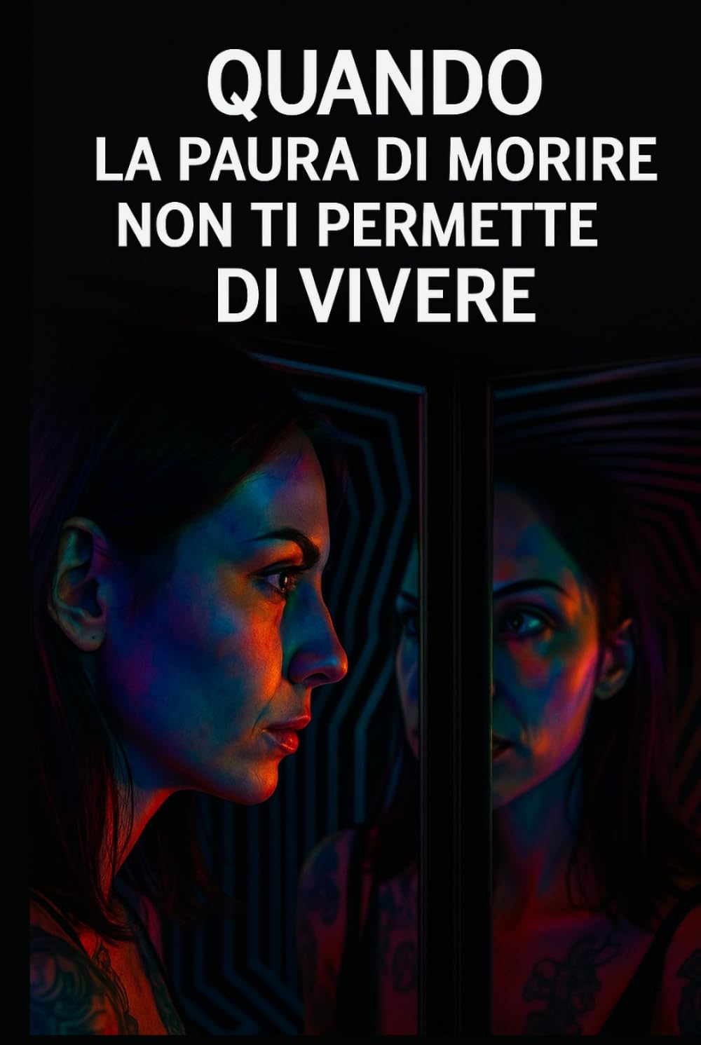 QUANDO LA PAURA DI MORIRE NON TI PERMETTE DI VIVERE