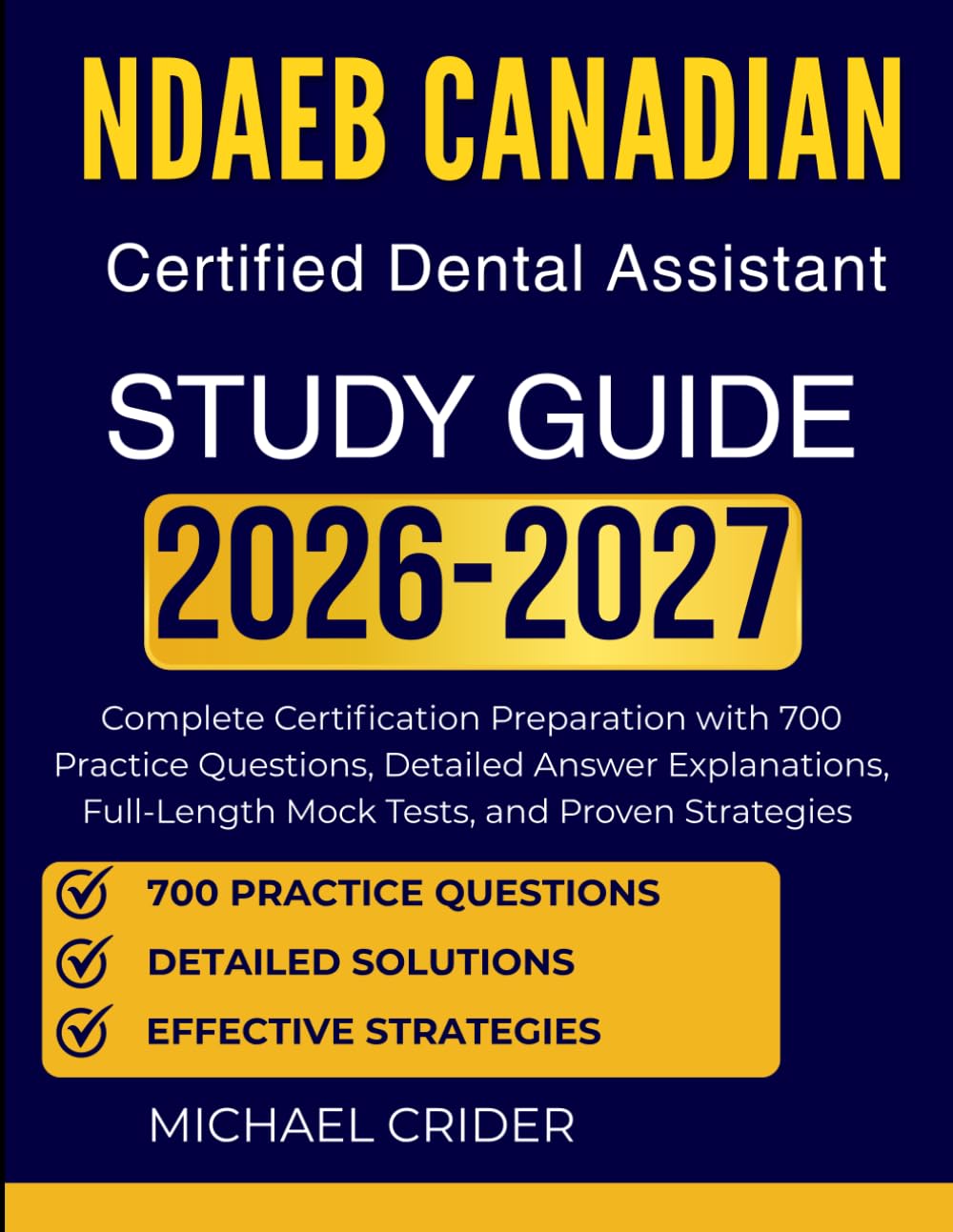 NDAEB Canadian Certified Dental Assistant Study Guide 2026 2027: Complete Certification Preparation with 700 Practice Questions, Detailed Answer ... Full-Length Mock Tests, and Proven Strategies