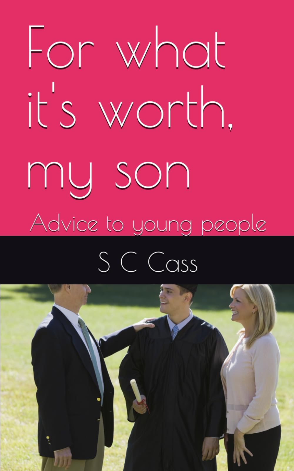 For what it's worth, my son: Advice to young people