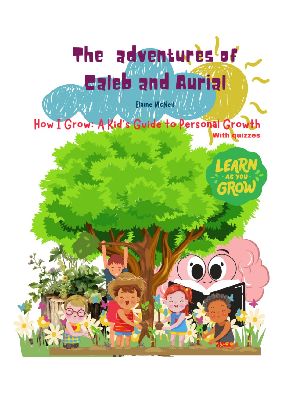 The adventures of Caleb and Aurial: How I grow: A kids guide to personal growth