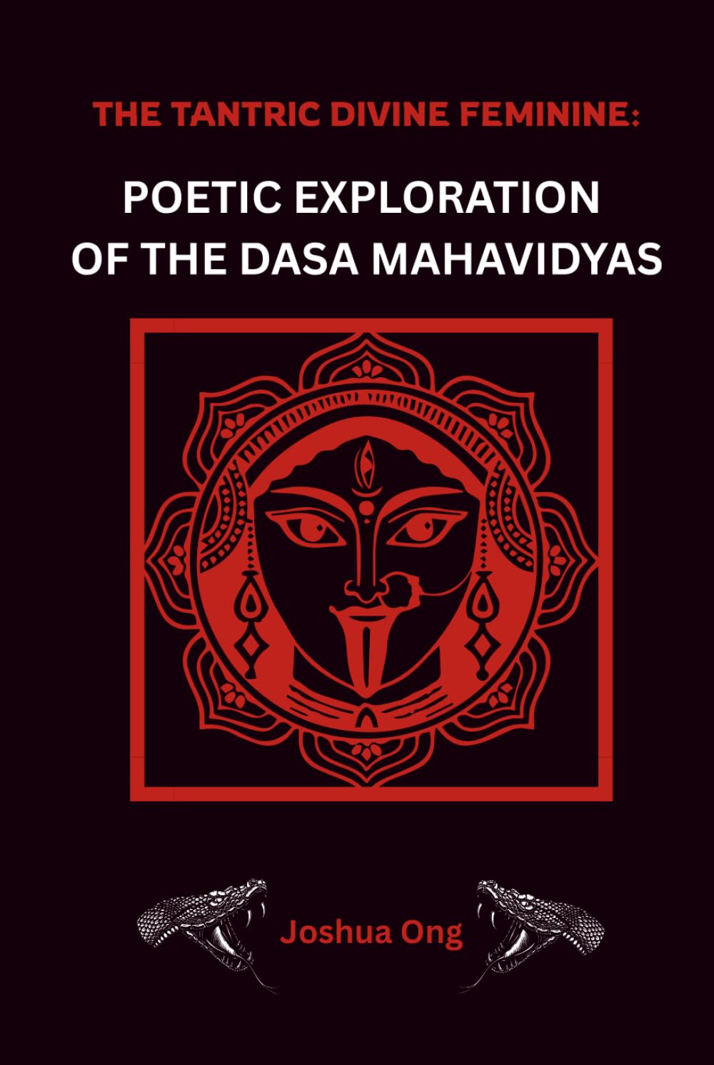 Tantric Divine Feminine: Poetic Exploration Of The Dasa Mahavidyas