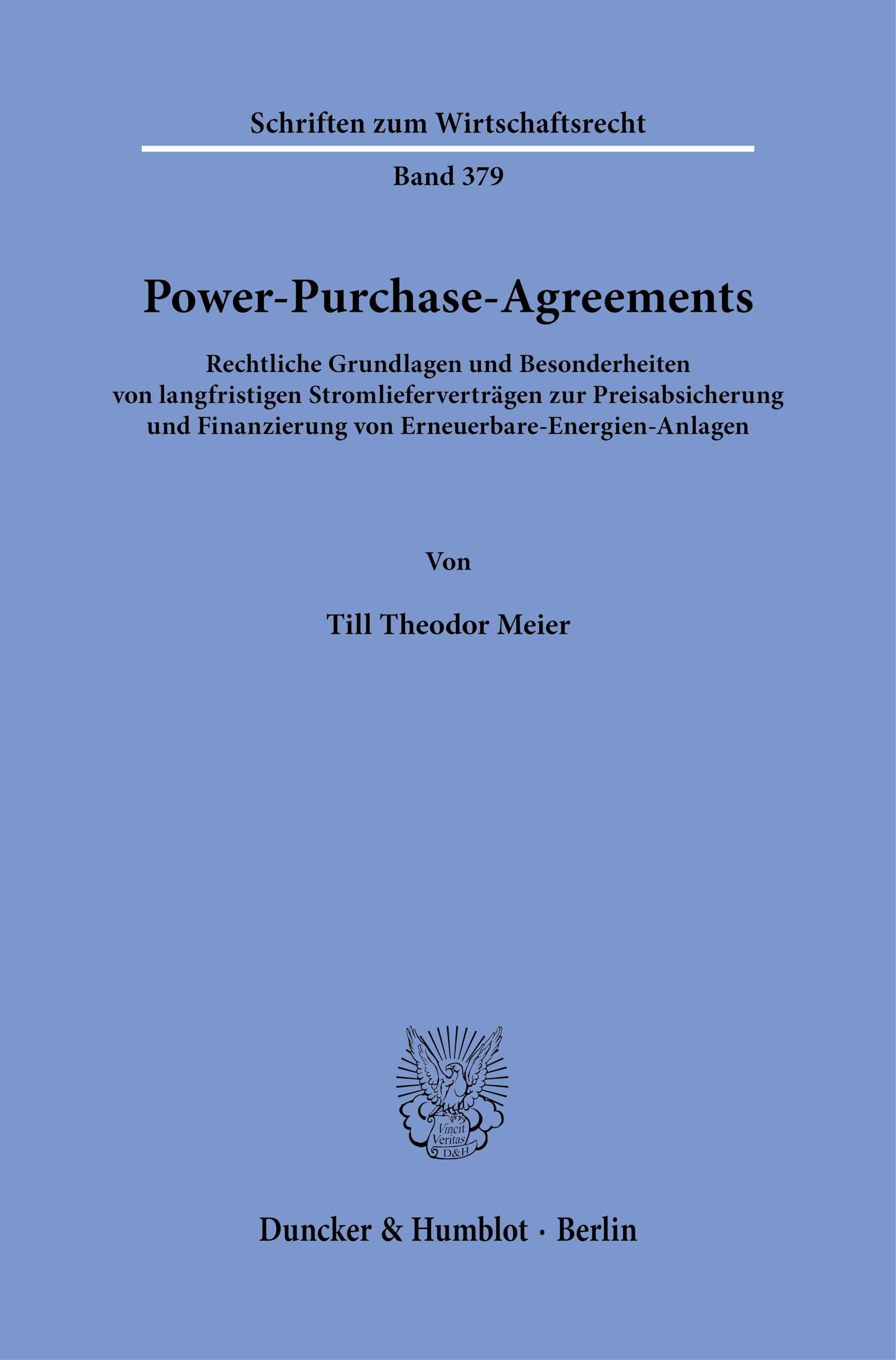 Power-Purchase-Agreements: Rechtliche Grundlagen und Besonderheiten von langfristigen Stromlieferverträgen zur Preisabsicherung und Finanzierung von ... 379 (Schriften zum Wirtschaftsrecht, 379)