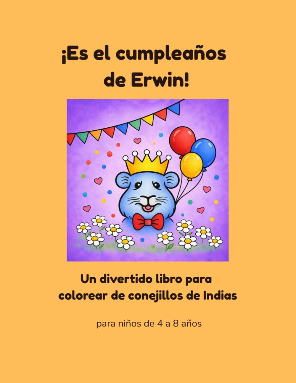 ¡Es el cumpleaños de Erwin!: Un divertido libro para colorear de conejillos de Indias (Erwin y su familia – Libros para colorear)