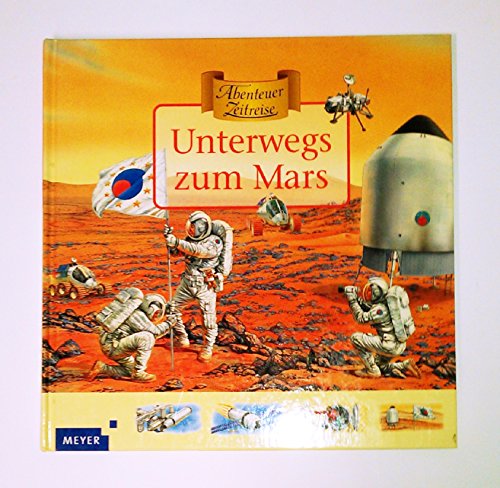 Unterwegs zum Mars (Meyers - Abenteuer Zeitreise)