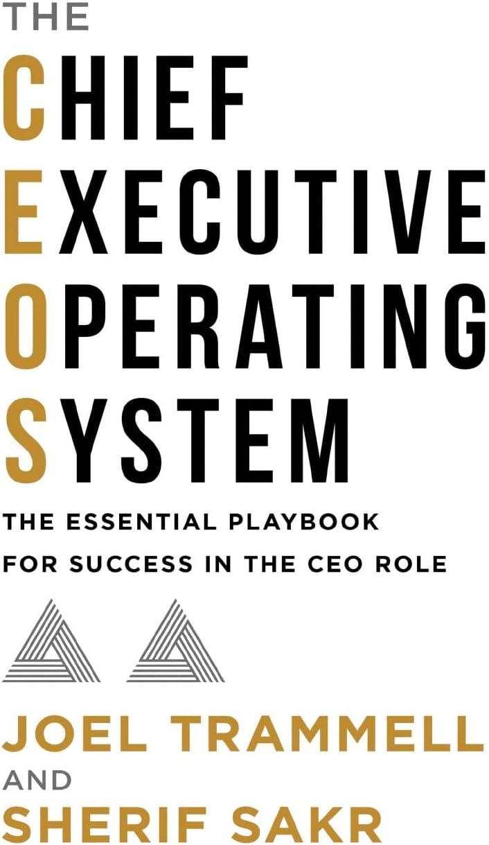 The Chief Executive Operating System: The Essential Playbook for Success in the CEO Role