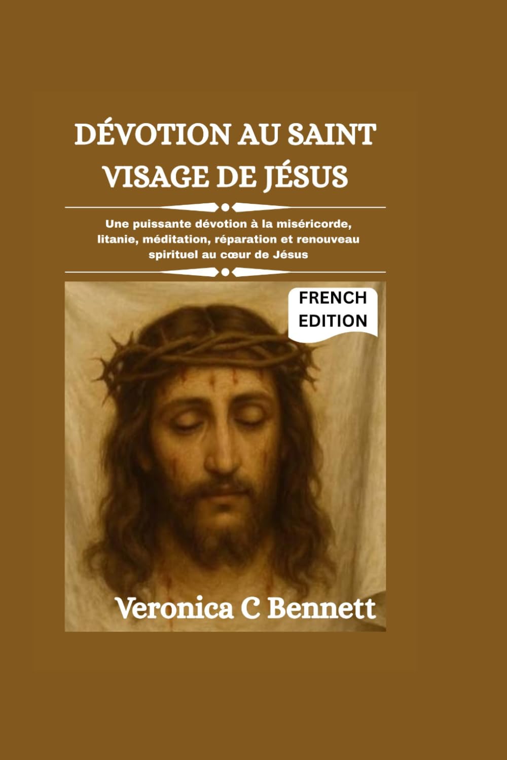 Dévotion au Saint Visage de Jésus: Une puissante dévotion à la miséricorde, litanie, méditation, réparation et renouveau spirituel au cœur de Jésus