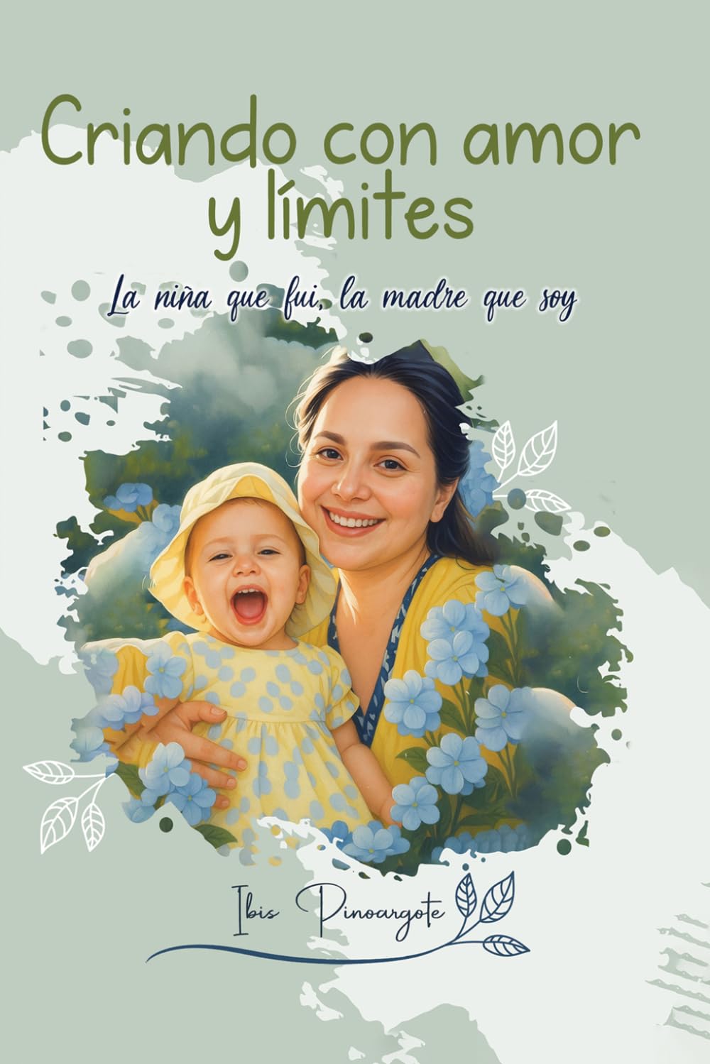 CRIANDO CON AMOR Y LÍMITES: LA NIÑA QUE FUI, LA MADRE QUE SOY