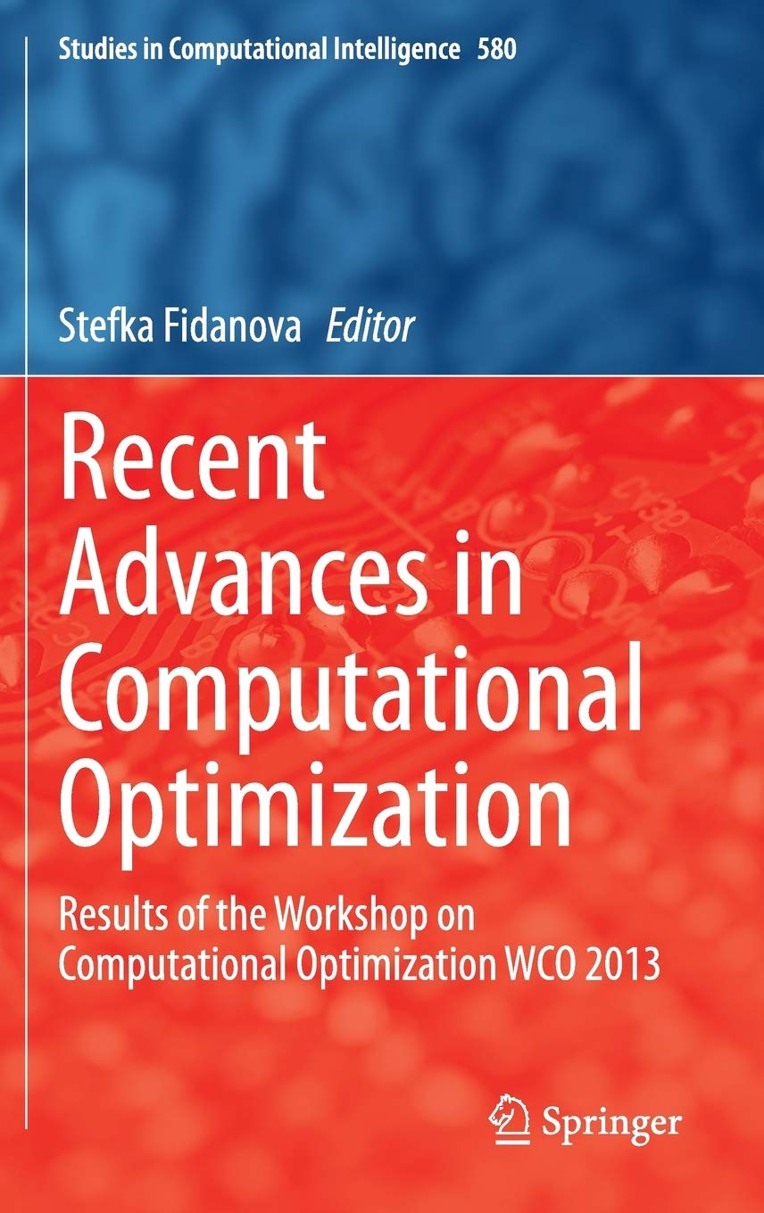 Recent Advances in Computational Optimization: Results of the Workshop on Computational Optimization Wco 2013