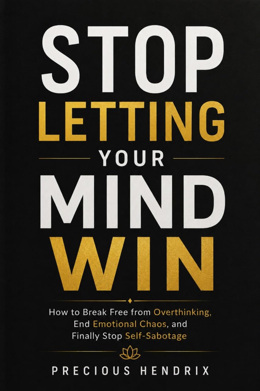 Stop Letting Your Mind Win: How To Break Free from Overthinking, End Emotional Chaos and Finally Stop Self - sabotage