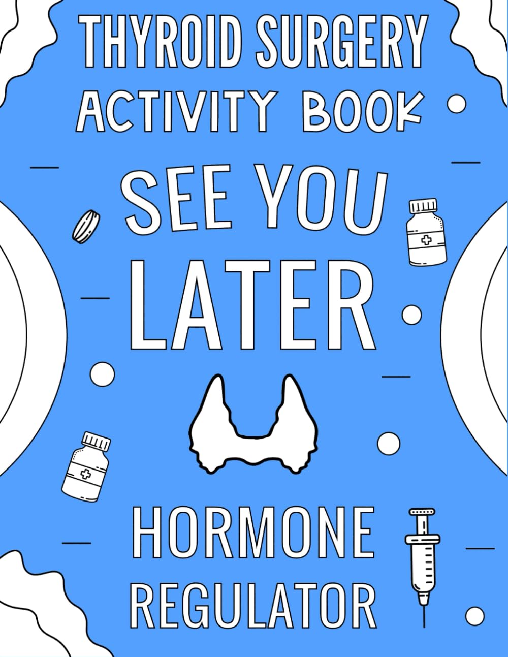 Thyroid Surgery Activity Book: After Thyroid Removal Surgery Recovery Gift For Thyroidectomy