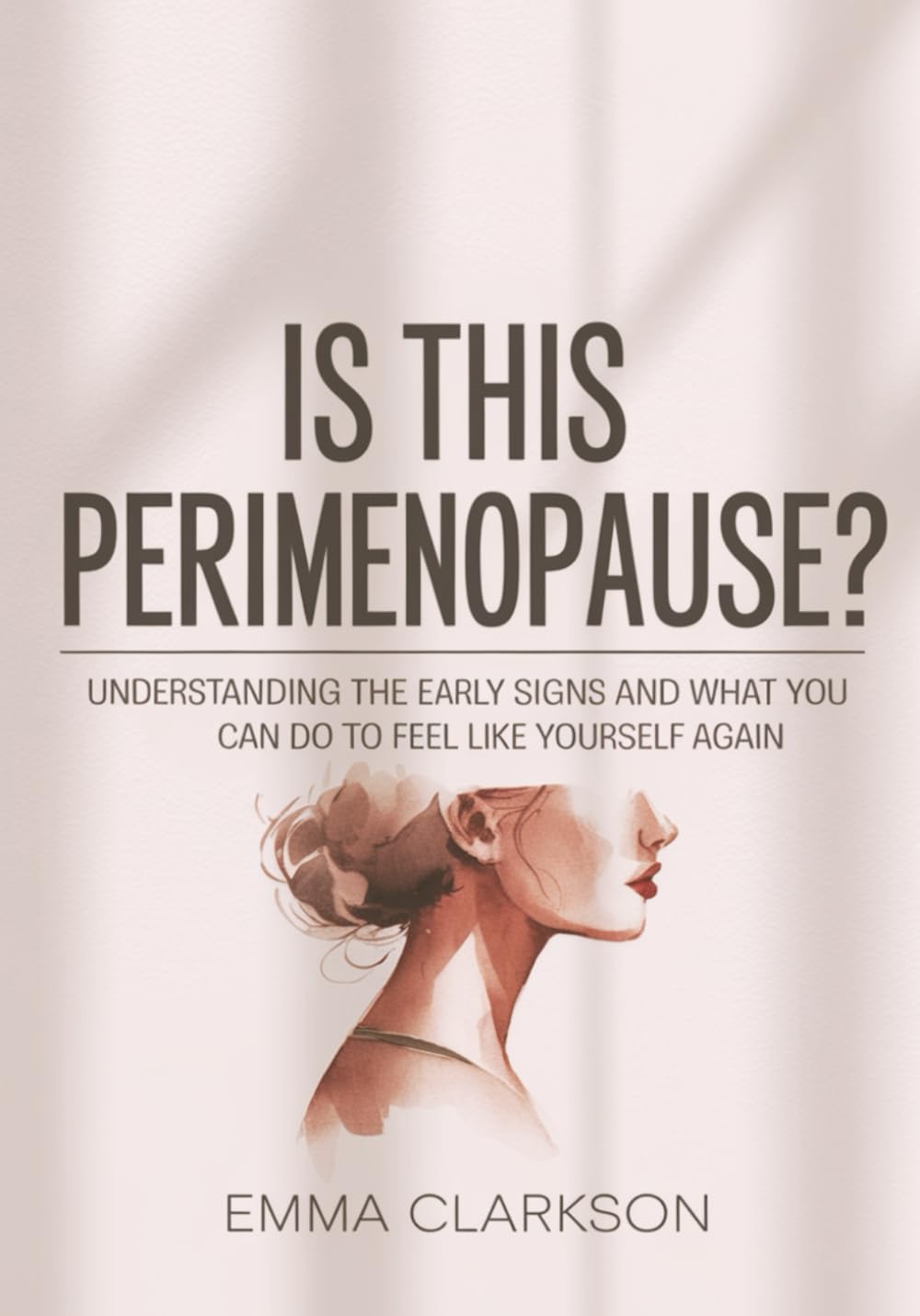 Is This Perimenopause?: Understanding the Early Signs and What You Can Do to Feel Like Yourself Again (The Perimenopause Relief Series: Wellness for Midlife Women)