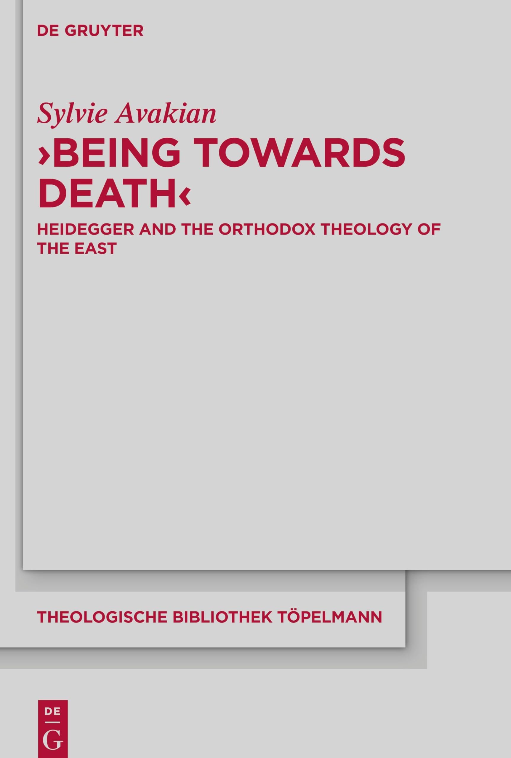 ‘Being Towards Death’: Heidegger and the Orthodox Theology of the East: 191 (Theologische Bibliothek Topelmann, 191)