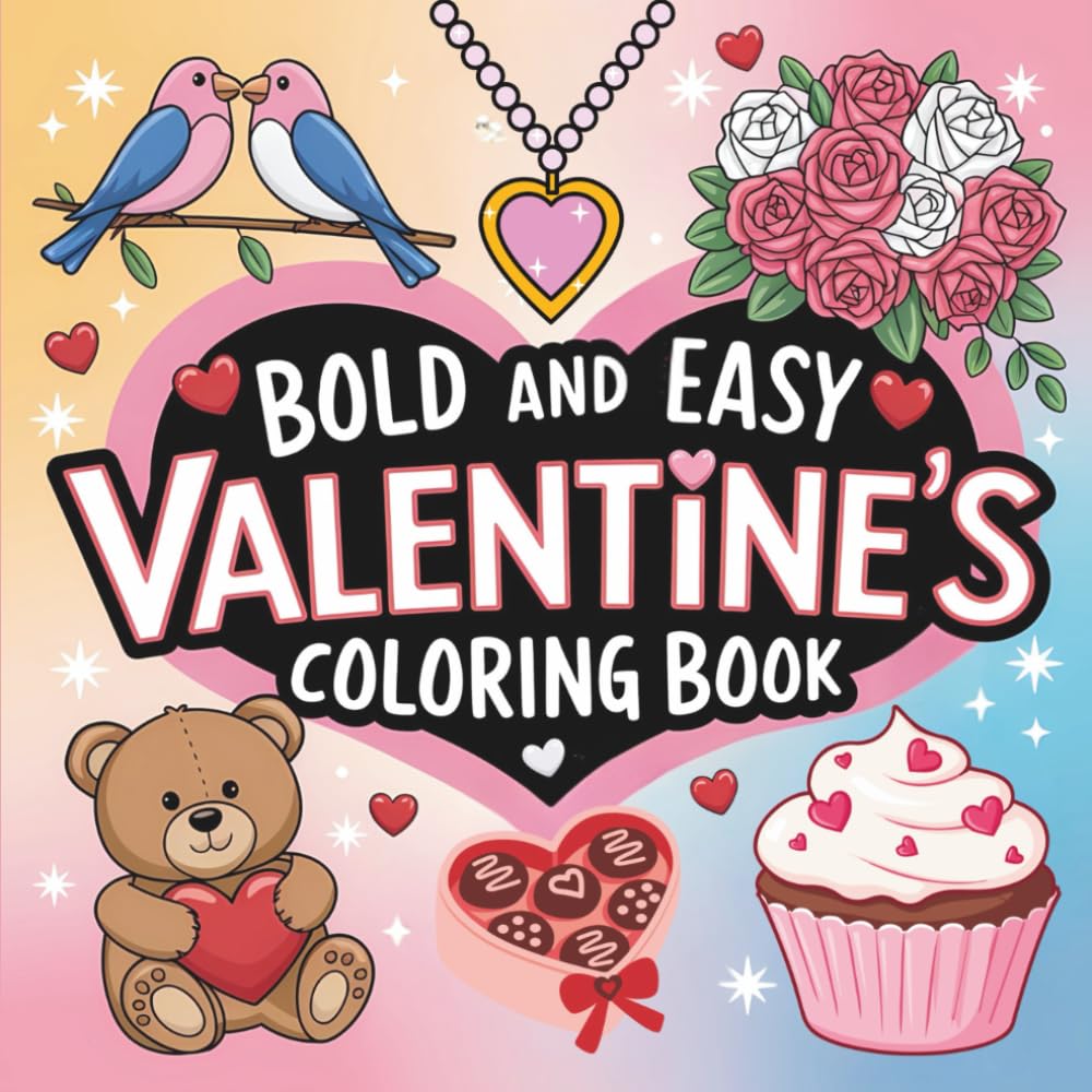 Bold & Easy Valentine’s Coloring Book: Simple, Cute Valentine Designs with Big Shapes and Thick Lines for Stress-Free Coloring