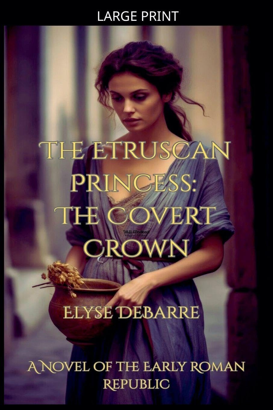 The Etruscan Princess: The Covert Crown -- A Novel of the Early Roman Republic: 1 (Chronicles of Livius: Espionage in the Roman Republic)