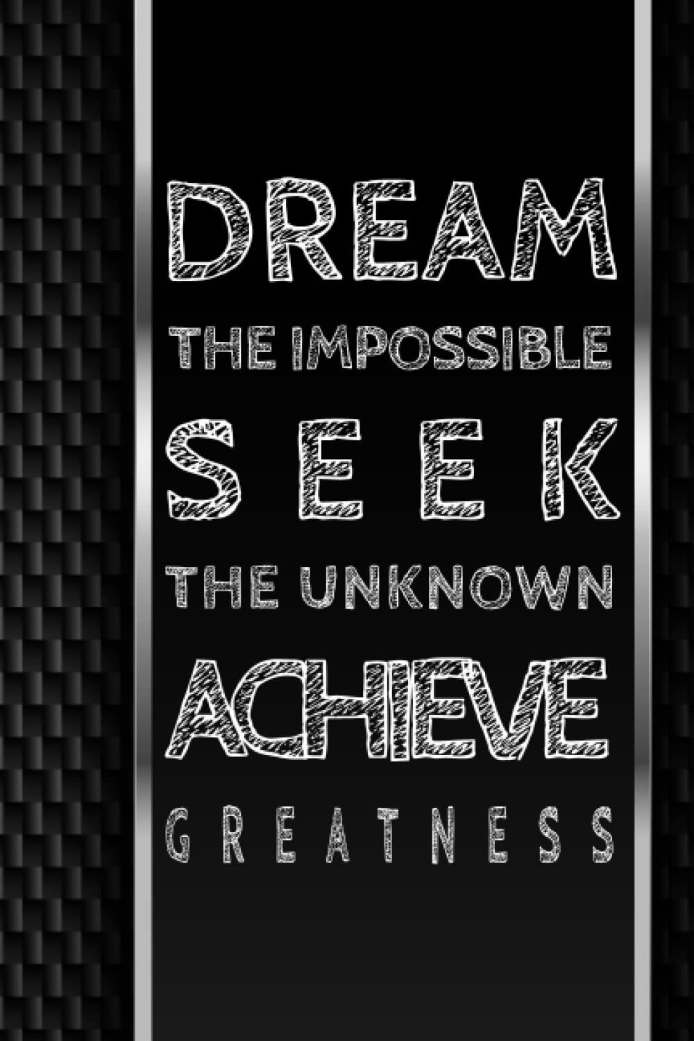 DREAM the Impossible SEEK the Unknown ACHIEVE Greatness Journal Notebook Unique Gift with a black carbon fiber with metallic lines background cover: A ... Log Gift Doodle To-Do List for self-reflec