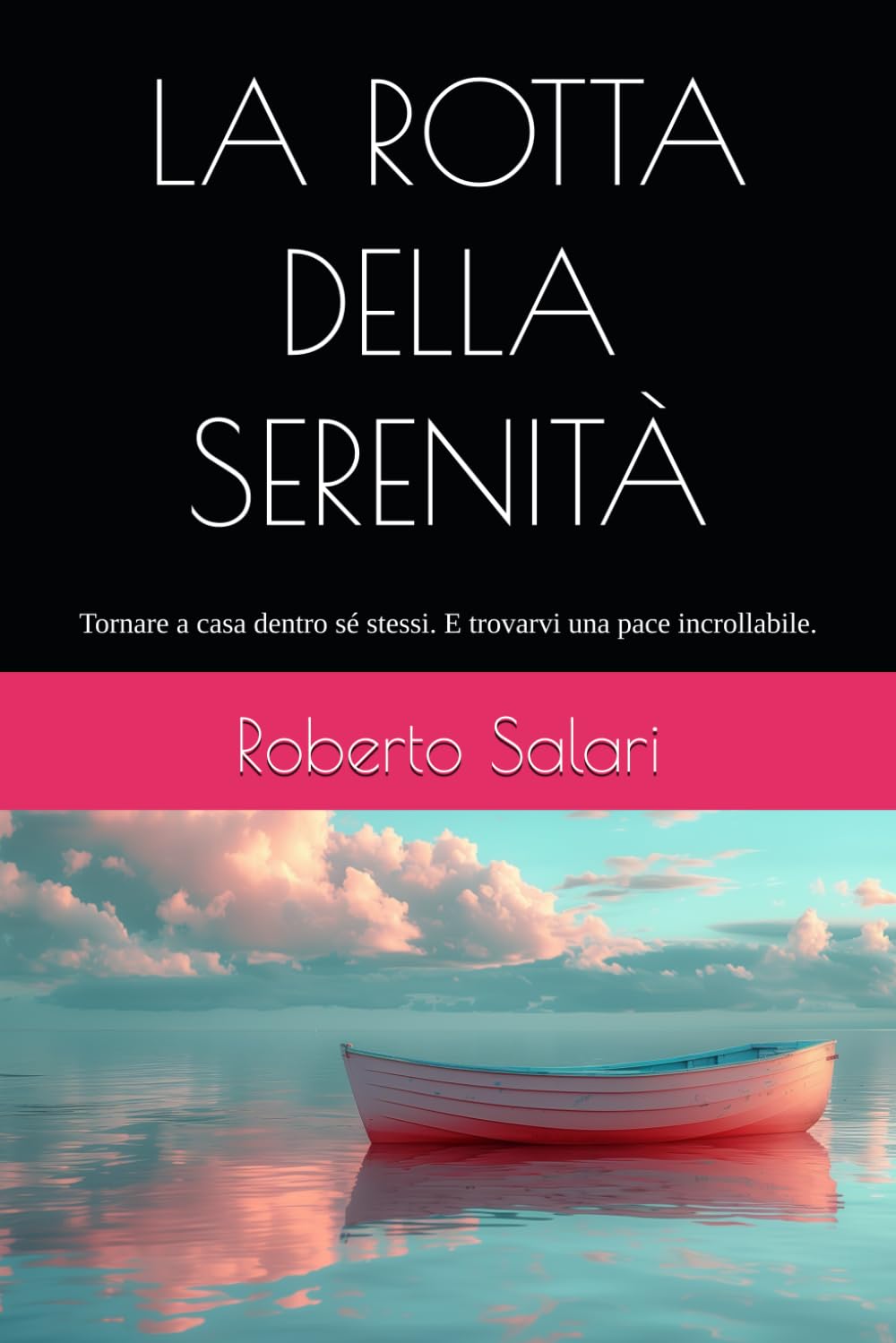 LA ROTTA DELLA SERENITÀ: Tornare a casa dentro sé stessi. E trovarvi una pace incrollabile.